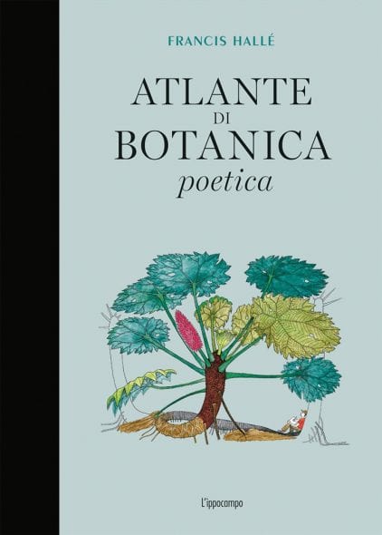Atlante di botanica poetica - il racconto di Francis HallÃ©