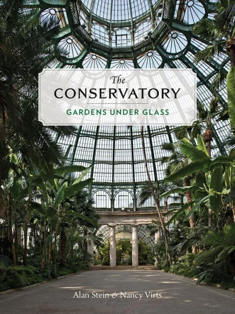 The Conservatory: Gardens Under Glass